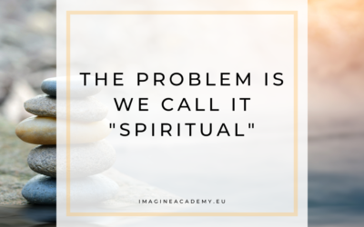 The problem is we call it “spiritual”
